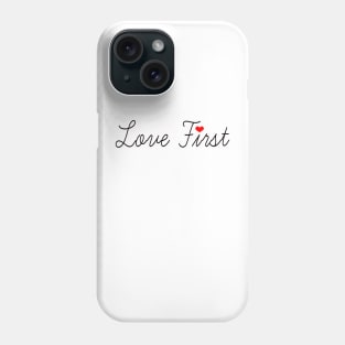 Love First Phone Case