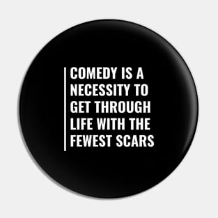 Comedy Helps Get Through Life With Fewest Scars Pin