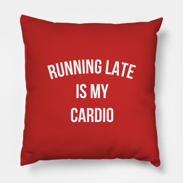 Running Late Is My Cardio funny gym Pillow by RedYolk