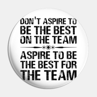 Aspire To Be The Best For The Team Motivational Quote Pin