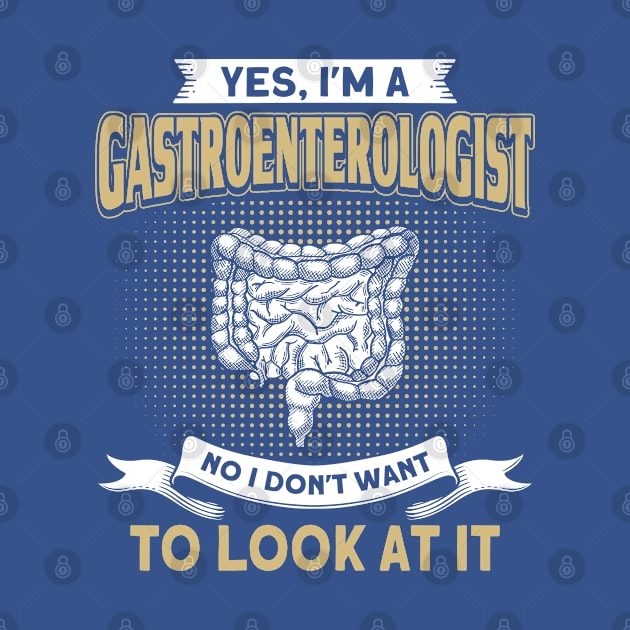 Gastroenterologist No I Don't Want To Look At It by Toeffishirts