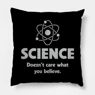 Science doesn't care what you believe. Pillow