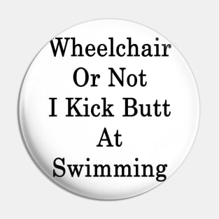 Wheelchair Or Not I Kick Butt At Swimming Pin