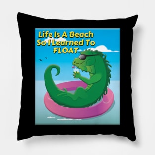 Life Is A Beach So I Learned To Float Iguana Pillow