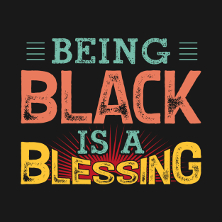 Being black is a blessing, Black History, Black lives matter T-Shirt