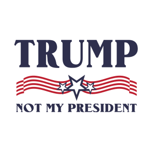 Trump not my president T-Shirt T-Shirt