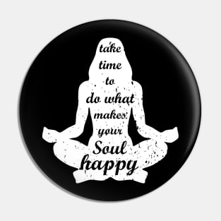 Take time to do what makes your Soul Happy Pin