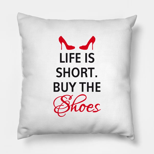 Life is short, buy the shoes. Pillow by beakraus