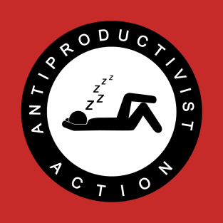 Anti Productivist Action T-Shirt