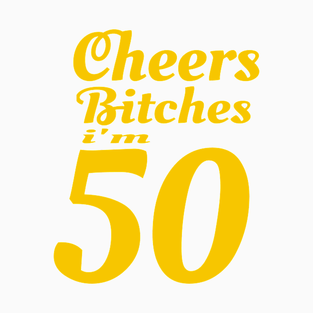 Cheers Bitches I'm 50 - 50th Birthday graphic by KnMproducts