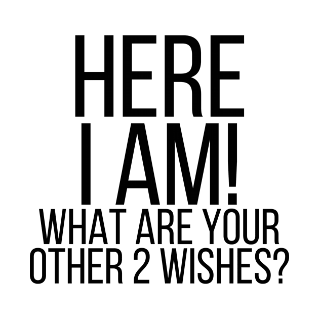 Here I am what are your other 2 wishes by StraightDesigns