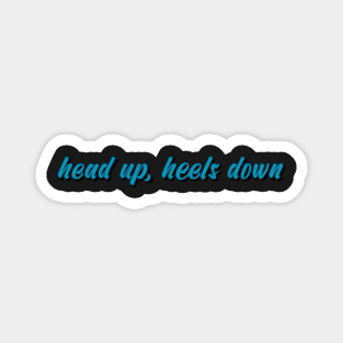 head up, heels down Magnet