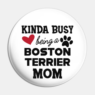 Boston Terrier  - Kinda busy being a boston terrier mom Pin