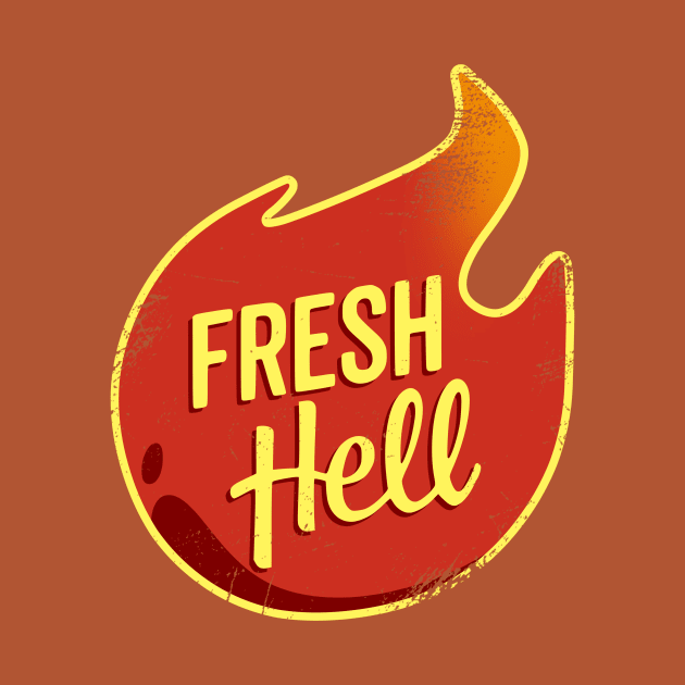 Fresh Hell (Distressed) by HeroInstitute