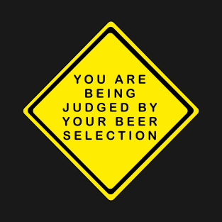 You Are Being Judged By Your Beer Selection T-Shirt