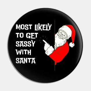 Most Likely To Get Sassy With Santa Funny Christmas Pin