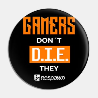 Gamers dont die they respawn - gamerlife Pin