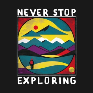 Never stop exploring T-Shirt