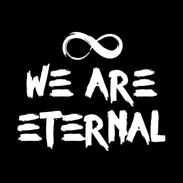 We are eternal by worshiptee