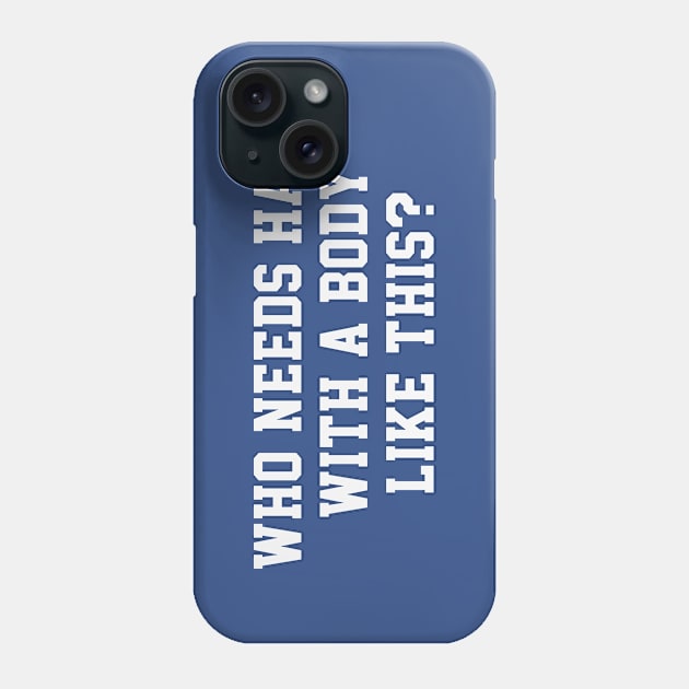 Who Needs Hair With A Body Like This? - Funny Balding Humor Phone Case by TwistedCharm