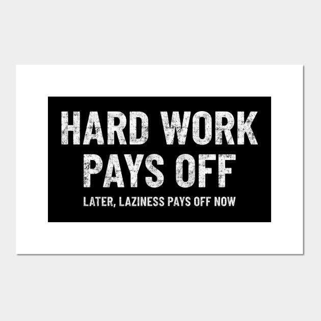 Hard Work Pays Off Funny Motivation Gym Workout Motivational Quotes Hard Work Posters And Art Prints Teepublic