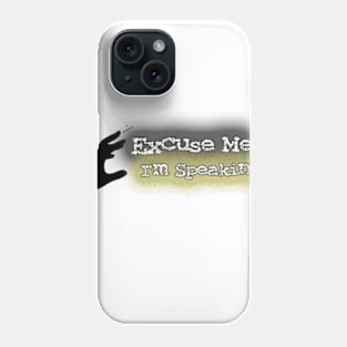 Excuse Me I'm Speaking Phone Case