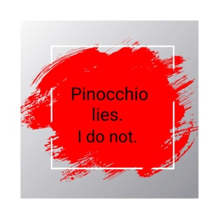 Pinocchio lies. I do not. T-Shirt