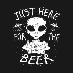 Just Here For The Beer Funny Sayings Alien T-Shirt