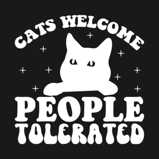 Cats welcome people tolerated T-Shirt