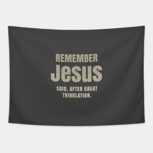 After Great Tribulation Jesus Said remember Tapestry