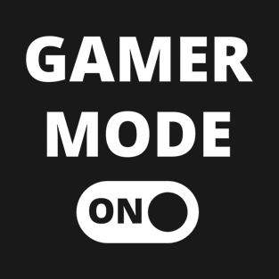 Gamer mode on - Funny Gamer Gift Merch T-Shirt