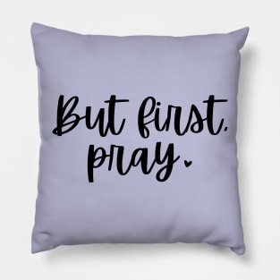 But First Pray Pillow