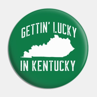 GETTIN' LUCKY IN KENTUCKY Pin