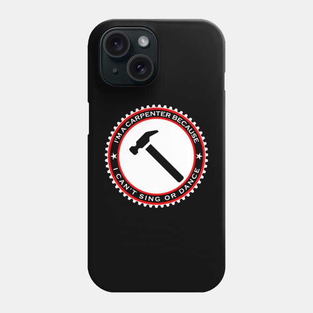 I'm a Carpenter Because I Can't Sing or Dance Phone Case by machasting