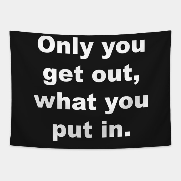 Only you get out, what you put in Tapestry by Gameshirts