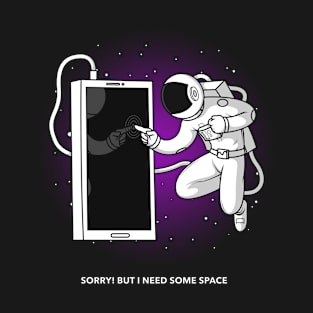 Sorry! but I need some space T-Shirt