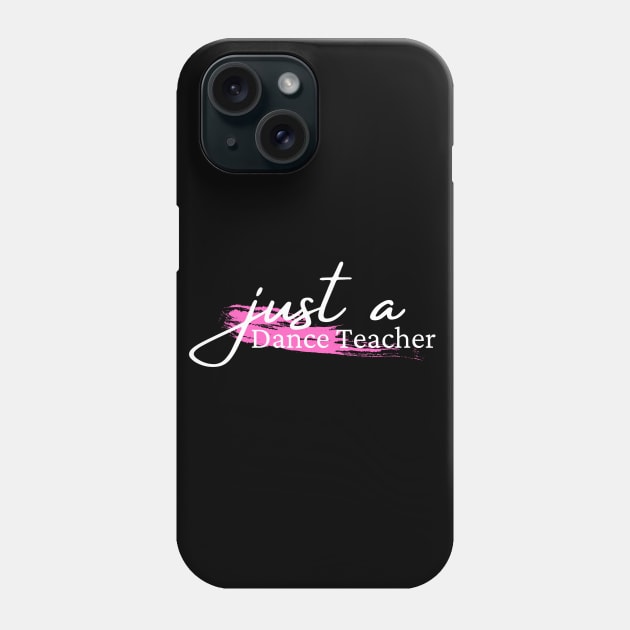 just a dance teacher Phone Case by Dancespread