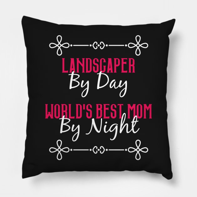 Landscaper By Day Worlds Best Mom By Night T-Shirt Pillow by GreenCowLand