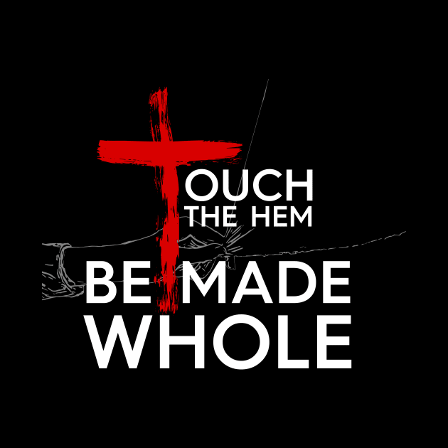 Touch The Hem - Be Made Whole by authorytees