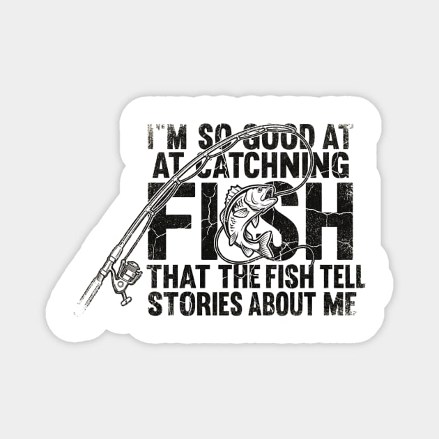 I'm So Good At Catching Fish That The Fish Tell Stories About Me Fishing Enthusiast Magnet by ArtistTee ⭐⭐⭐⭐⭐