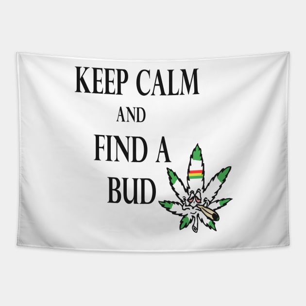 Keep Calm & Find A Bud Tapestry by JimmyG