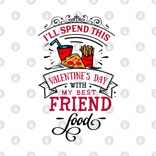 Ill Spend This Valentines Day With My Best Friend and food by MZeeDesigns