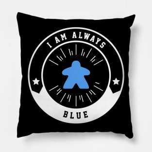 I Am Always Blue Meeple - Board Games and Meeples Addict Pillow