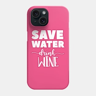 Save Water, Drink Wine Phone Case