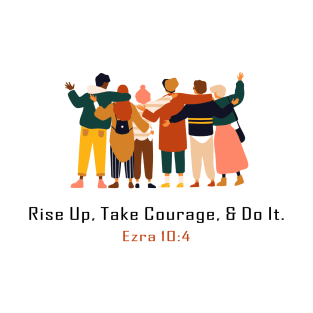 friendship rise up take courage and do it T-Shirt