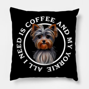 All I need is Coffee and my Yorkie Pillow