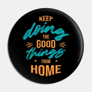 Keep doing the good things from home Pin