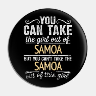 You Can Take The Girl Out Of Samoa But You Cant Take The Samoa Out Of The Girl - Gift for Samoan With Roots From Samoa Pin