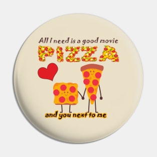 ALL I NEED IS A GOOD MOVIE, PIZZA AND YOU NEXT TO ME - VALENTINES DAY Pin