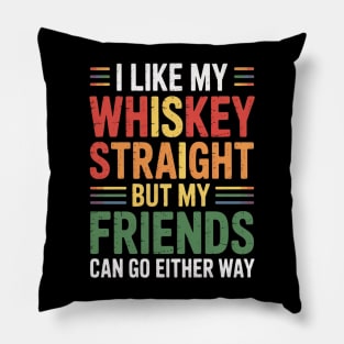 I Like my Whiskey Straight But My Friends LGBT Pillow